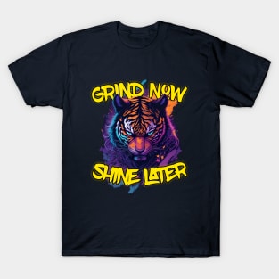 Grind Now Shine later T-Shirt